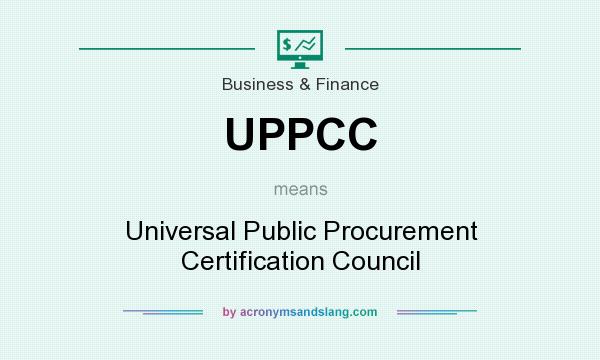 What does UPPCC mean? It stands for Universal Public Procurement Certification Council