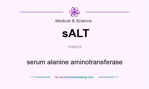 What does sALT mean? It stands for serum alanine aminotransferase