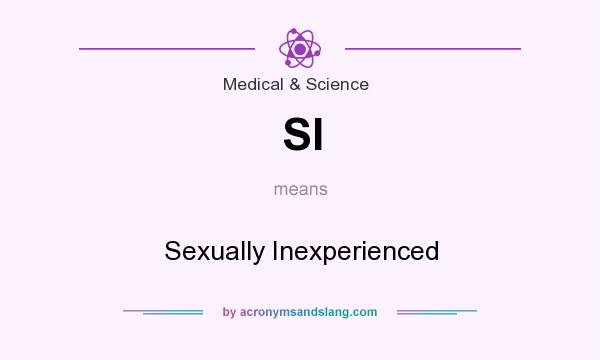 What does SI mean? It stands for Sexually Inexperienced