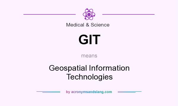 What does GIT mean? It stands for Geospatial Information Technologies