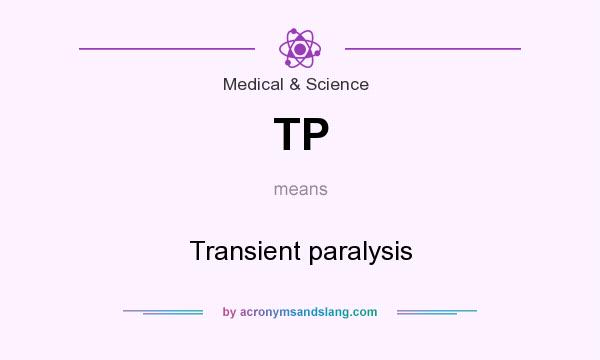 What does TP mean? It stands for Transient paralysis