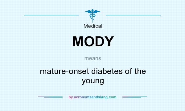 What does MODY mean? It stands for mature-onset diabetes of the young