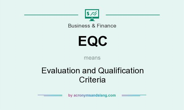 What does EQC mean? It stands for Evaluation and Qualification Criteria