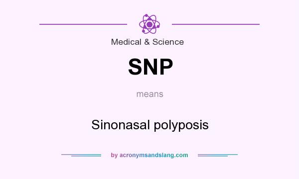 What does SNP mean? It stands for Sinonasal polyposis