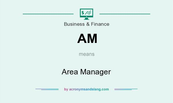 What does AM mean? It stands for Area Manager