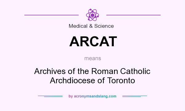 What does ARCAT mean? It stands for Archives of the Roman Catholic Archdiocese of Toronto