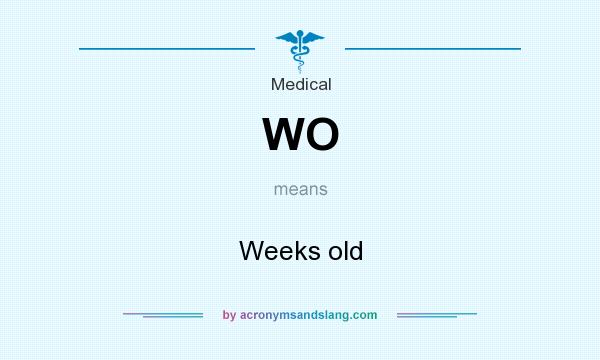 What does WO mean? It stands for Weeks old