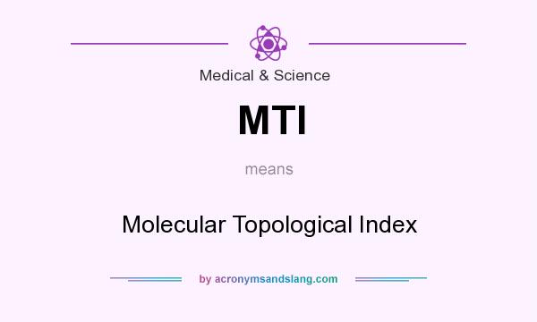 What does MTI mean? It stands for Molecular Topological Index