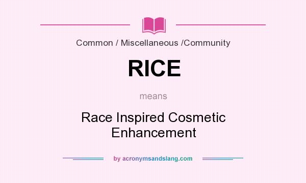 What does RICE mean? It stands for Race Inspired Cosmetic Enhancement