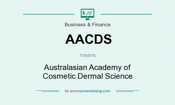 What does AACDS mean? It stands for Australasian Academy of Cosmetic Dermal Science