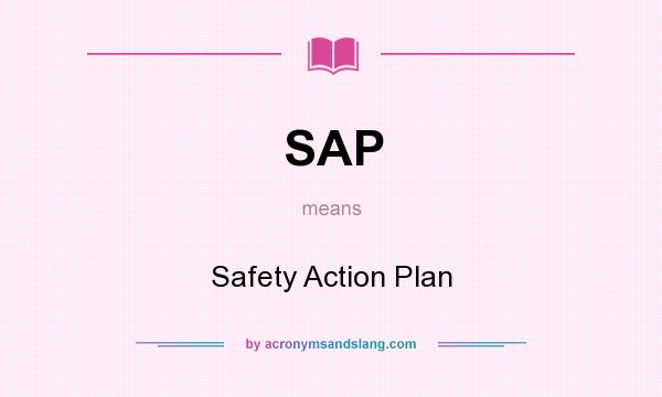 What does SAP mean? It stands for Safety Action Plan