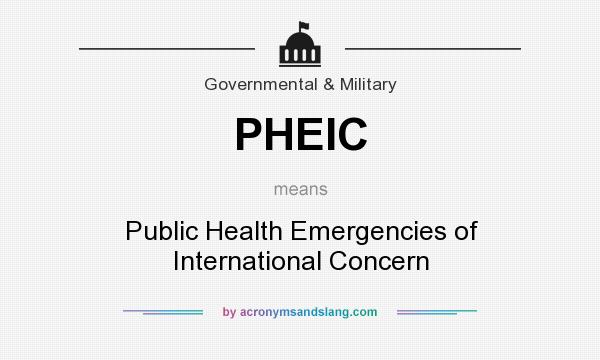 What does PHEIC mean? It stands for Public Health Emergencies of International Concern