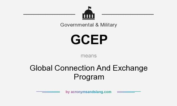 What does GCEP mean? It stands for Global Connection And Exchange Program