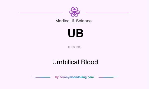 What does UB mean? It stands for Umbilical Blood