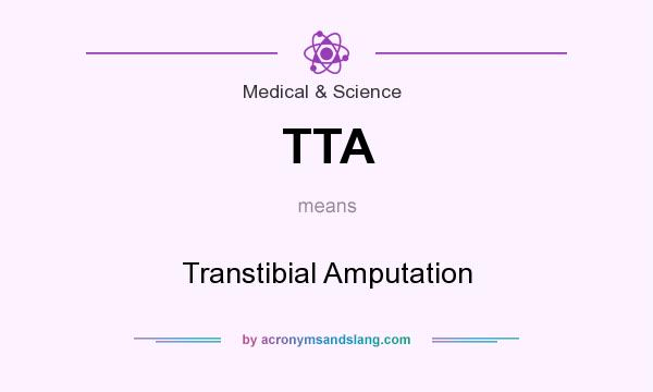 What does TTA mean? It stands for Transtibial Amputation