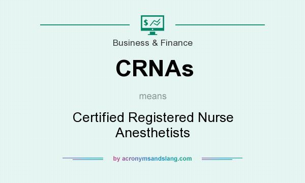 What does CRNAs mean? It stands for Certified Registered Nurse Anesthetists