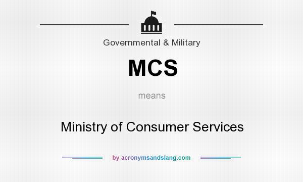 What does MCS mean? It stands for Ministry of Consumer Services