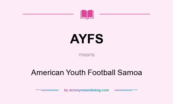 What does AYFS mean? It stands for American Youth Football Samoa