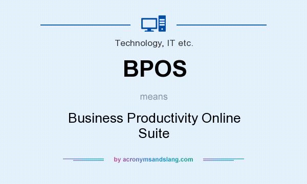 What does BPOS mean? It stands for Business Productivity Online Suite