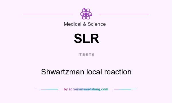 What does SLR mean? It stands for Shwartzman local reaction