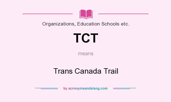 What does TCT mean? It stands for Trans Canada Trail