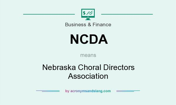 What does NCDA mean? It stands for Nebraska Choral Directors Association