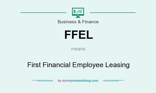 What does FFEL mean? It stands for First Financial Employee Leasing