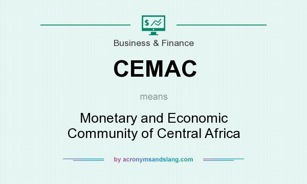 What does CEMAC mean? It stands for Monetary and Economic Community of Central Africa