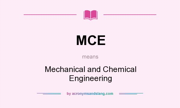 What does MCE mean? It stands for Mechanical and Chemical Engineering