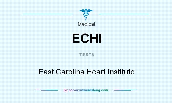 What does ECHI mean? It stands for East Carolina Heart Institute