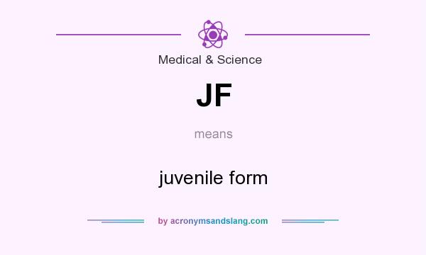 What does JF mean? It stands for juvenile form