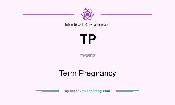 What does TP mean? It stands for Term Pregnancy
