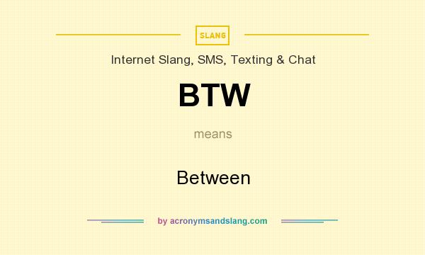 What does BTW mean? It stands for Between