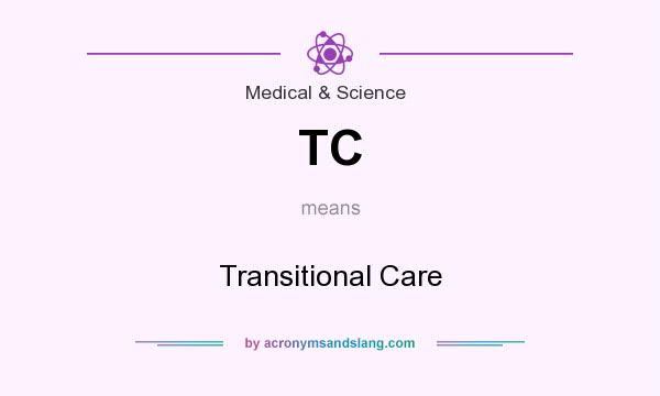 What does TC mean? It stands for Transitional Care