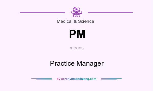 What does PM mean? It stands for Practice Manager