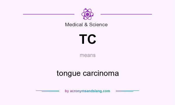 What does TC mean? It stands for tongue carcinoma