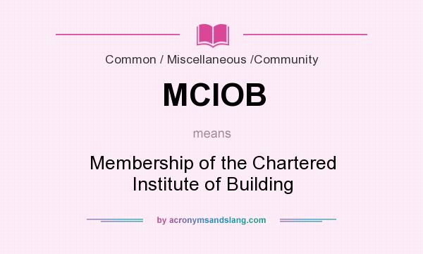 What does MCIOB mean? It stands for Membership of the Chartered Institute of Building