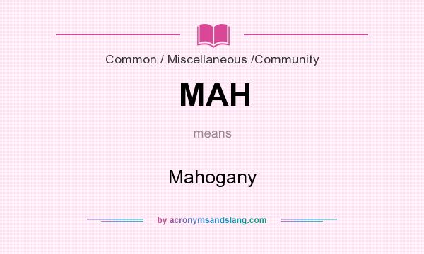 What does MAH mean? It stands for Mahogany