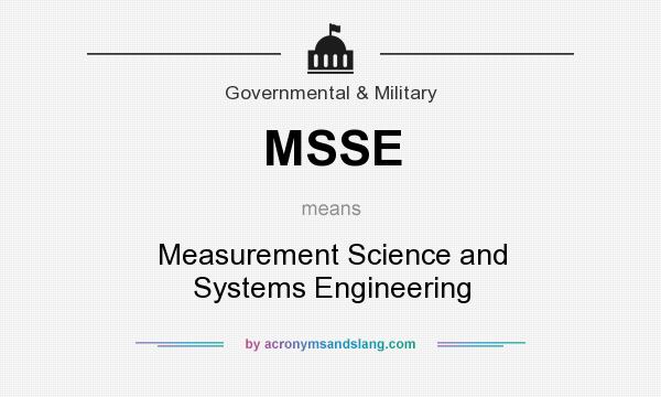 What does MSSE mean? It stands for Measurement Science and Systems Engineering