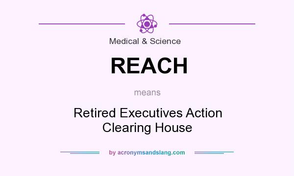 What does REACH mean? It stands for Retired Executives Action Clearing House