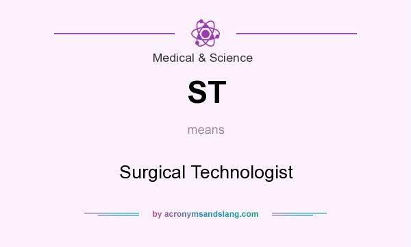 What does ST mean? It stands for Surgical Technologist