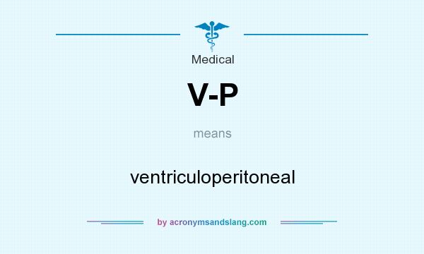 What does V-P mean? It stands for ventriculoperitoneal