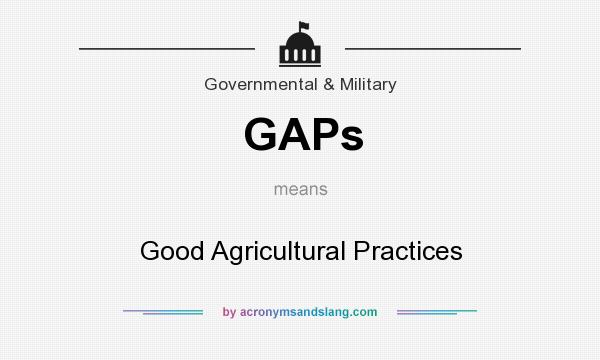 What does GAPs mean? It stands for Good Agricultural Practices