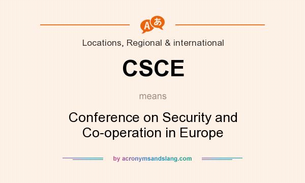 What does CSCE mean? It stands for Conference on Security and Co-operation in Europe