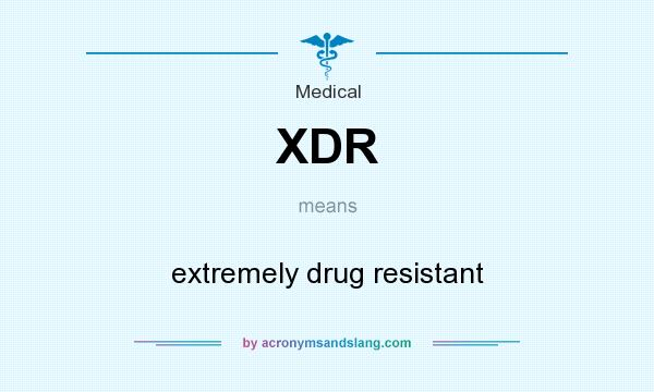 What does XDR mean? It stands for extremely drug resistant
