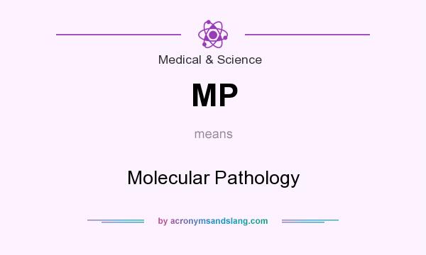 What does MP mean? It stands for Molecular Pathology