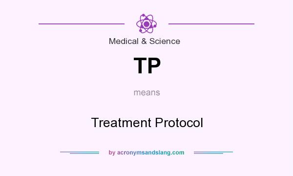 What does TP mean? It stands for Treatment Protocol