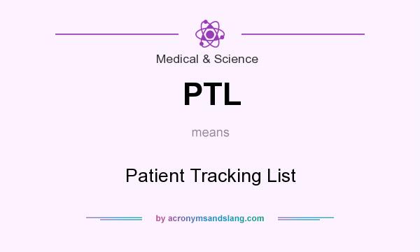 What does PTL mean? It stands for Patient Tracking List