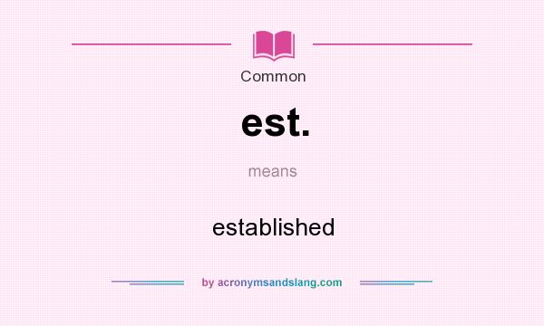 What does est. mean? It stands for established