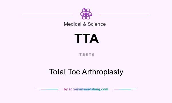 What does TTA mean? It stands for Total Toe Arthroplasty